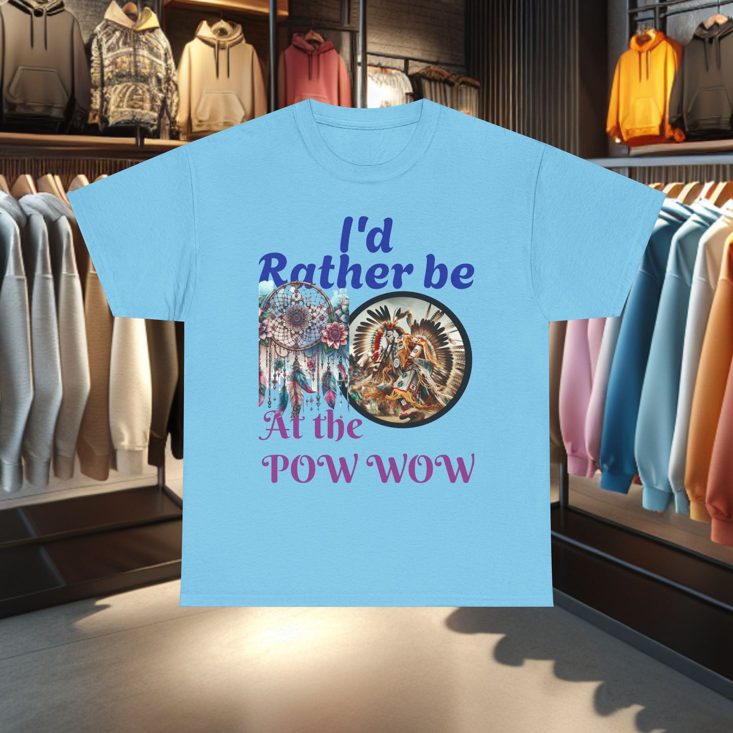 I'd Rather be at the POW-WOW- Heavy Cotton Tee