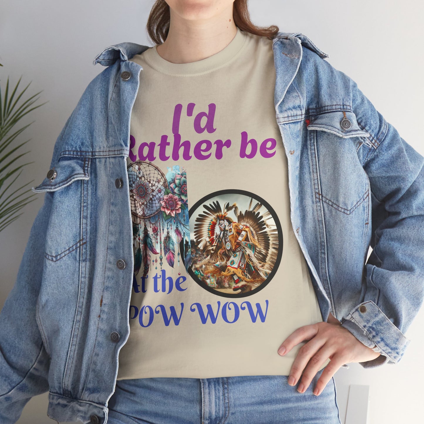 I'd Rather be at the POW-WOW- Heavy Cotton Tee