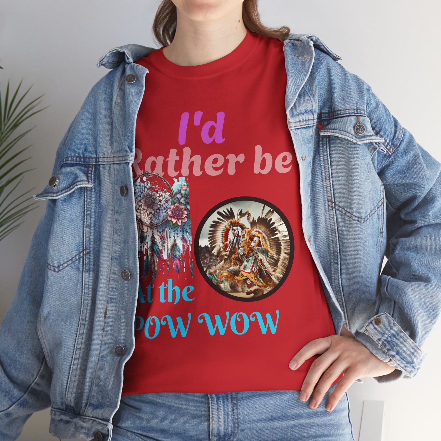 I'd Rather be at the POW-WOW- Heavy Cotton Tee