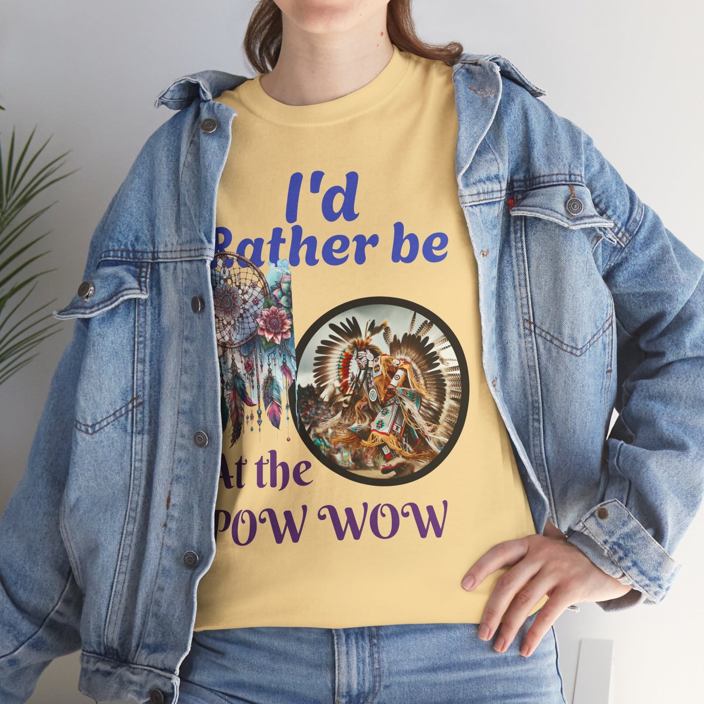 I'd Rather be at the POW-WOW- Heavy Cotton Tee