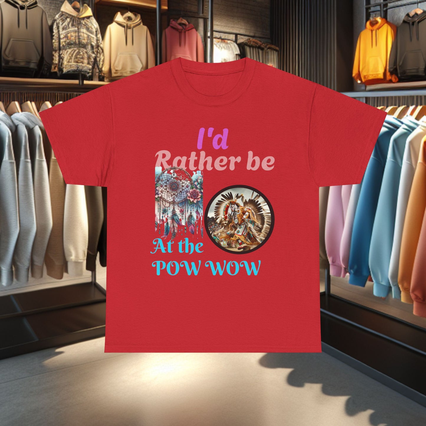 I'd Rather be at the POW-WOW- Heavy Cotton Tee