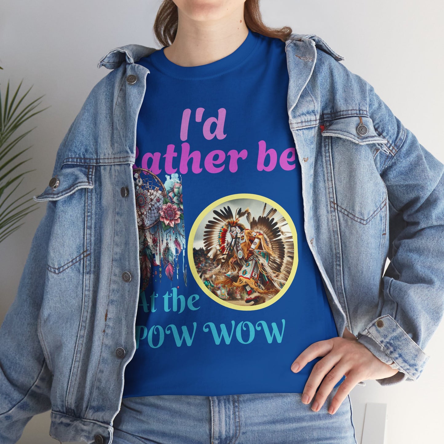 I'd Rather be at the POW-WOW- Heavy Cotton Tee